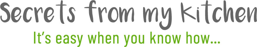 Secrets from my Kitchen - It's easy when you know how